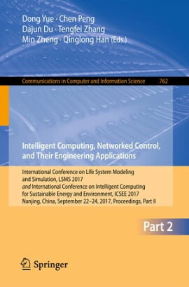 Intelligent Computing, Networked Control, and Their Engineering Applications International Conference on Life System Modeling and Simulation, LSMS 2017 and International Conference on Intelligent Computing for Sustainable Energy and Environment, ICSEE 2017, Nanjing, China, September 22-24, 2017, Proceedings, Part II