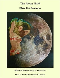 The Moon Maid【電子書籍】[ Edgar Rice Burroughs ]