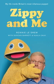Zippy and Me My Life Inside Britain’s Most Infamous Puppet【電子書籍】[ Ronnie Le Drew ]