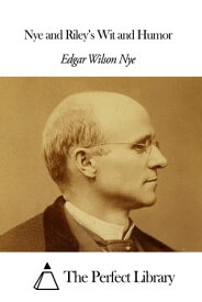 Nye and Riley’s Wit and Humor【電子書籍】[ Edgar Wilson Nye ]