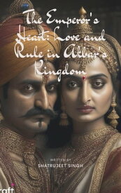 The Emperor's Heart: Love and Rule in Akbar's Kingdom【電子書籍】[ shatrujeet singh ]