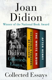 Collected Essays Slouching Towards Bethlehem, The White Album, and After Henry【電子書籍】[ Joan Didion ]