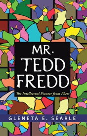 Mr. Tedd Fredd The Intellectual Pioneer from Phew【電子書籍】[ Gleneta E. Searle ]