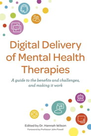 Digital Delivery of Mental Health Therapies A guide to the benefits and challenges, and making it work【電子書籍】[ Emily Rothwell ]