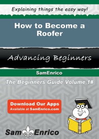 How to Become a Roofer How to Become a Roofer【電子書籍】[ Russell Polk ]