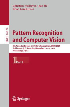 Pattern Recognition and Computer Vision 8th Asian Conference on Pattern Recognition, ACPR 2025, Gold Coast, QLD, Australia, November 10?13, 2025, Proceedings, Part I