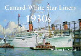 Cunard-White Star Liners of the 1930s【電子書籍】[ William H. Miller ]