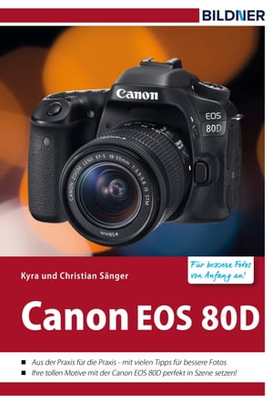 Canon EOS 80D - F?r bessere Fotos von Anfang an! Das Kamerabuch f?r den praktischen Einsatz【電子書籍】[ Kyra S?nger ]