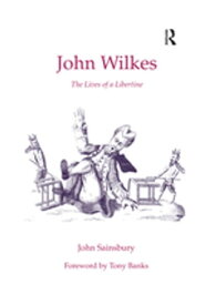 John Wilkes The Lives of a Libertine【電子書籍】[ John Sainsbury ]