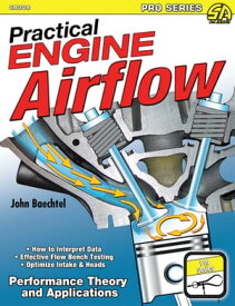 Practical Engine Airflow Performance Theory and Applications【電子書籍】[ John Baechtel ]