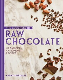 The Goodness of Raw Chocolate【電子書籍】[ Kathy Kordalis ]