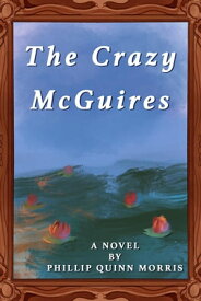 The Crazy McGuires Max McGuire Duology, #1【電子書籍】[ Phillip Quinn Morris ]