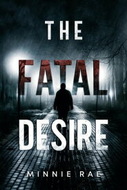 The Fatal Desire【電子書籍】[ Minnie Rae ]