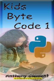 Kids Byte Code An introduction to Python Programming【電子書籍】[ Anthony Clement ]