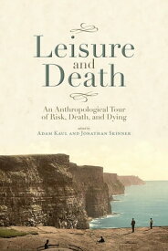 Leisure and Death An Anthropological Tour of Risk, Death, and Dying【電子書籍】