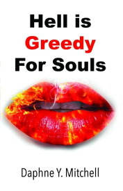 Hell is Greedy For Souls【電子書籍】[ Daphne Y Mitchell ]
