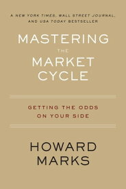 Mastering The Market Cycle Getting the Odds on Your Side【電子書籍】[ Howard Marks ]