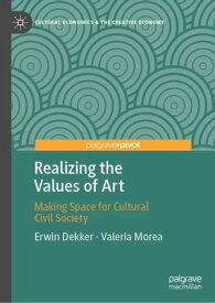 Realizing the Values of Art Making Space for Cultural Civil Society【電子書籍】[ Erwin Dekker ]
