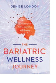 The Bariatric Wellness Journey Your Road Map to Health, Happiness and Harmony【電子書籍】[ Denise e London ]
