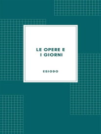 Le opere e i giorni【電子書籍】[ Esiodo ]