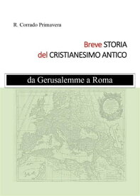 Breve Storia del Cristianesimo Antico【電子書籍】[ R. Corrado Primavera ]