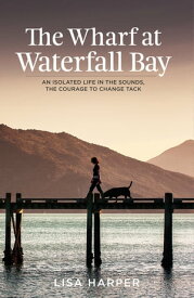 The Wharf at Waterfall Bay【電子書籍】[ Lisa Harper ]