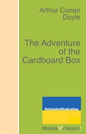 The Adventure of the Cardboard Box【電子書籍】[ Arthur Conan Doyle ]