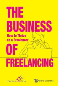 Business Of Freelancing, The: How To Thrive As A Freelancer【電子書籍】[ World Scientific ]