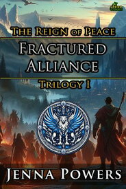Fractured Alliance The Reign of Peace Trilogy 1【電子書籍】[ Jenna Powers ]