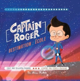 Captain Roger, destination : ?cole【電子書籍】[ Benjamin RICHARD ]