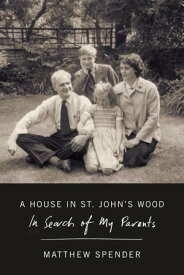 A House in St John's Wood In Search of My Parents【電子書籍】[ Matthew Spender ]