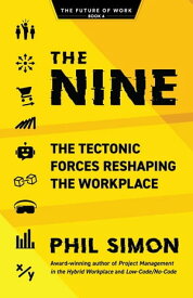 The Nine The Tectonic Forces Reshaping the Workplace【電子書籍】[ Phil Simon ]