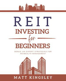 REIT Investing for Beginners Mastering Wealth in Real Estate Without Direct Property Ownership + Overcoming Inflation with Reliable 9% Dividends【電子書籍】[ Matt Kingsley ]