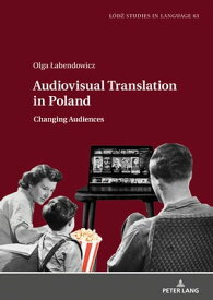 Audiovisual Translation in Poland Changing Audiences【電子書籍】[ ?ukasz Bogucki ]