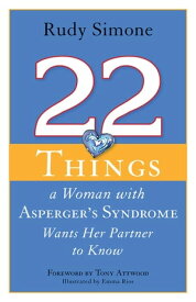 22 Things a Woman with Asperger's Syndrome Wants Her Partner to Know【電子書籍】[ Rudy Simone ]