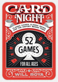 Card Night Classic Games, Classic Decks, and The History Behind Them【電子書籍】[ Will Roya ]