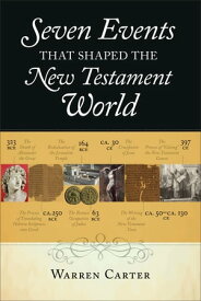 Seven Events That Shaped the New Testament World【電子書籍】[ Warren Carter ]