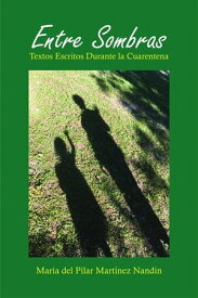 ENTRE SOMBRAS TEXTOS ESCRITOS DURANTE LA CUARENTENA【電子書籍】[ Mar?a del Pilar Mart?nez Nand?n ]