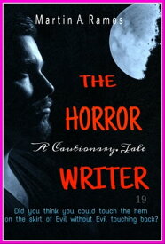 The Horror Writer A Cautionary Tale【電子書籍】[ Martin A. Ramos ]