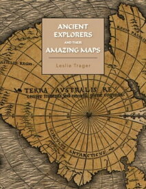 Ancient Explorers and Their Amazing Maps【電子書籍】[ Leslie Trager ]