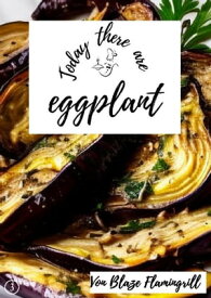 Today there are - eggplants 20 awesome eggplant recipes【電子書籍】[ Blaze Flamingrill ]