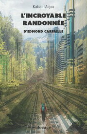 L'incroyable randonn?e d'Edmond Carfaille 【電子書籍】[ Katia D'Anjou ]