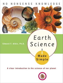 Earth Science Made Simple A Clear Introduction to the Science of Our Planet【電子書籍】[ Edward F. Albin Ph.D. ]