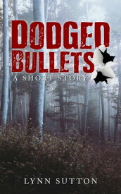 Dodged Bullets A Short Story【電子書籍】[ Lynn Sutton ]