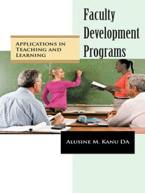 Faculty Development Programs Applications in Teaching and Learning【電子書籍】[ Alusine M. Kanu DA ]