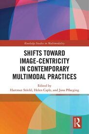 Shifts towards Image-centricity in Contemporary Multimodal Practices【電子書籍】