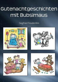 Gutenachtgeschichten mit Bubsimaus Kinderbuch Einschlafhilfe Teil 1【電子書籍】[ Siegfried Freudenfels ]