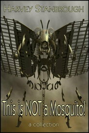 This is Not a Mosquito! Short Story Collections【電子書籍】[ Harvey Stanbrough ]