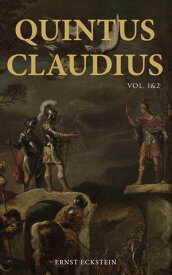 Quintus Claudius (Vol. 1&2) Historical Novel ? The Era of Imperial Rome【電子書籍】[ Ernst Eckstein ]