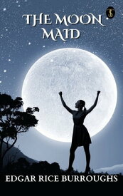 The Moon Maid【電子書籍】[ Burroughs, Edgar Rice ]